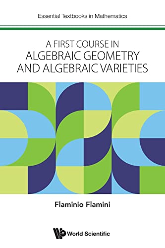First Course In Algebraic Geometry And Algebraic Varieties, A (Essential Textbooks In Mathematics, Band 0) von WSPC (EUROPE)