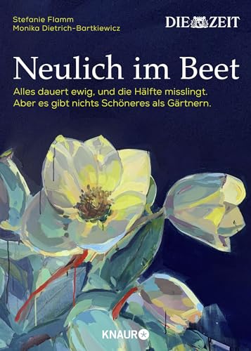 Neulich im Beet: Alles dauert ewig, und die Hälfte misslingt. Aber es gibt nichts Schöneres als Gärtnern | Das Buch zur ZEIT-Kolumne »Auf dem Boden der Tatsachen« Neulich im Beet: Alles dauert ewig, und die Hälfte misslingt. Aber es gibt nichts Schöneres als Gärtnern | Das Buch zur ZEIT-Kolumne »Auf dem Boden der Tatsachen«