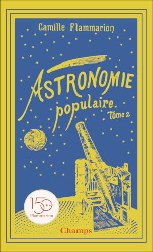 Astronomie populaire: Les planètes, les comètes, les étoiles et l'Univers sidéral (2) von FLAMMARION