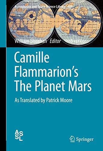 Camille Flammarion's The Planet Mars: As Translated by Patrick Moore (Astrophysics and Space Science Library, 409, Band 409)