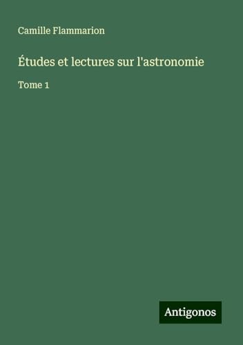 Études et lectures sur l'astronomie: Tome 1 Études et lectures sur l'astronomie: Tome 1 von Antigonos Verlag