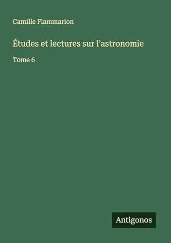 Études et lectures sur l'astronomie: Tome 6 Études et lectures sur l'astronomie: Tome 6 von Antigonos Verlag