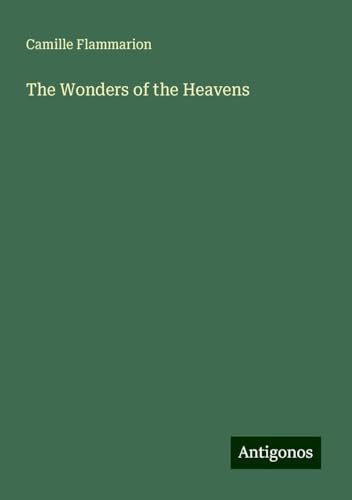 The Wonders of the Heavens The Wonders of the Heavens von Antigonos Verlag