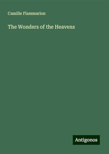 The Wonders of the Heavens The Wonders of the Heavens von Antigonos Verlag