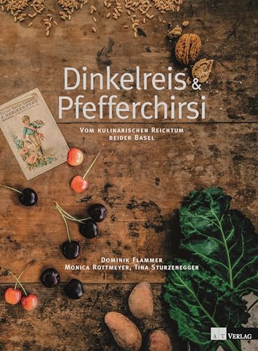 Dinkelreis & Pfefferchirsi: Vom kulinarischen Reichtum beider Basel