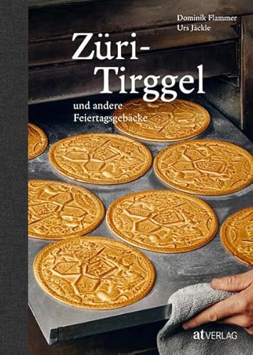 Züri-Tirggel und andere Feiertagsgebäcke von AT Verlag