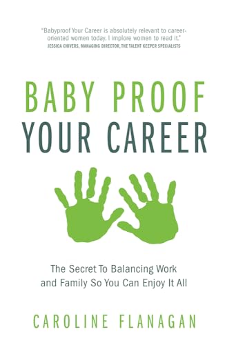 Baby Proof Your Career: The Secret To Balancing Work and Family So You Can Enjoy It All von Rethink Press