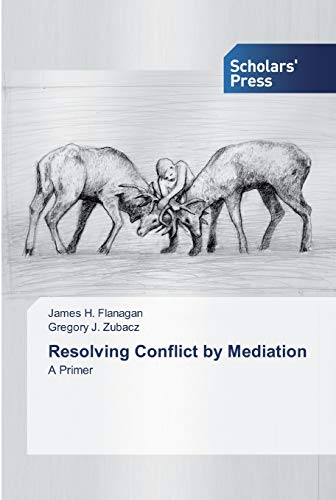 Resolving Conflict by Mediation: A Primer