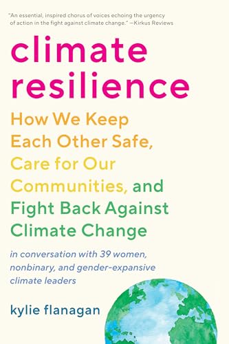 Climate Resilience: How We Keep Each Other Safe, Care for Our Communities, and Fight Back Against Climate Change Climate Resilience: How We Keep Each Other Safe, Care for Our Communities, and Fight Back Against Climate Change