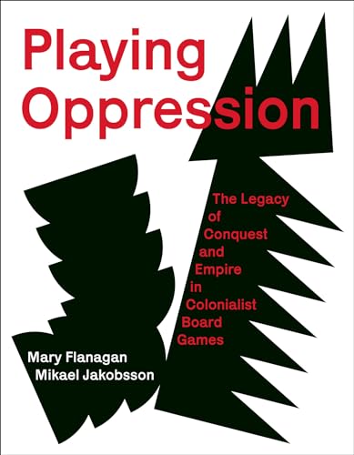 Playing Oppression: The Legacy of Conquest and Empire in Colonialist Board Games von The MIT Press