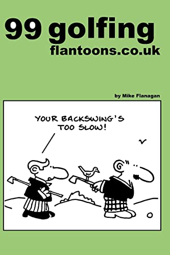 99 golfing flantoons.co.uk: 99 great and funny cartoons about golfers (99 flantoons.co.uk, Band 4) von Createspace Independent Publishing Platform