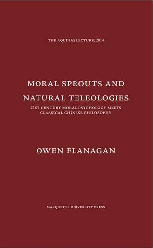 Moral Sprouts and Natural Teleologies: 21st Century Moral Psychology Meets Classical Chinese Philosophy (The Aquinas Lecture, 2014, Band 78)
