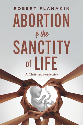 Abortion & the Sanctity of Life: A Christian Perspective Abortion & the Sanctity of Life: A Christian Perspective von Bookbaby