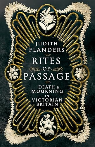 Rites of Passage: Death and Mourning in Victorian Britain von Picador