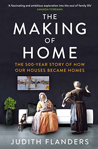 The Making of Home: The 500-year story of how our houses became homes von Atlantic Books