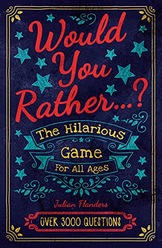 Would You Rather...? The Hilarious Game for All Ages: Over 3000 Questions