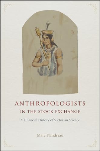 Anthropologists in the Stock Exchange: A Financial History of Victorian Science von University of Chicago Press
