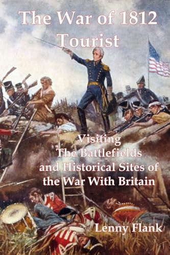 The War of 1812 Tourist: Visiting The Battlefields and Historical Sites of the War With Britain von Red and Black Publishers