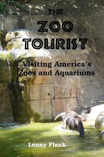 The Zoo Tourist: Visiting America's Zoos and Aquariums