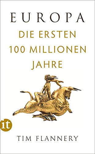 Europa: Die ersten 100 Millionen Jahre | »Tim Flannery ist eine Mischung aus Indiana Jones und Charles Darwin.« (Financial Times) (insel taschenbuch) von Insel Verlag GmbH
