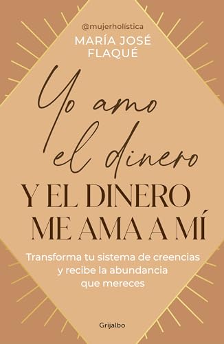 Yo amo el dinero y el dinero me ama a mí: Transforma tu sistema de creencias y recibe la abundancia que mereces (Crecimiento personal) von GRIJALBO