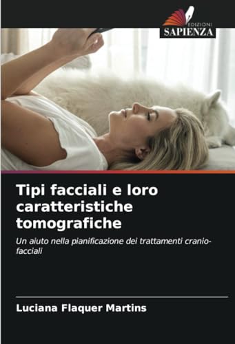 Tipi facciali e loro caratteristiche tomografiche: Un aiuto nella pianificazione dei trattamenti cranio-facciali von Edizioni Sapienza