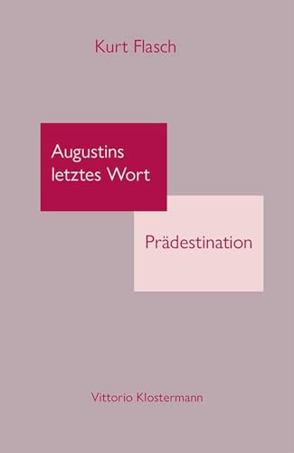 Augustins letztes Wort: Prädestination: Texte der Doppelschrift, deutsch: De praedestinatione sanctorum – De dono perseuerantiae. Mit Bemerkungen von Klostermann, Vittorio