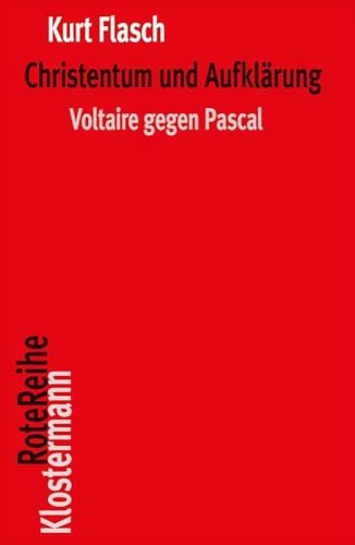 Christentum und Aufklärung: Voltaire gegen Pascal (Klostermann RoteReihe)