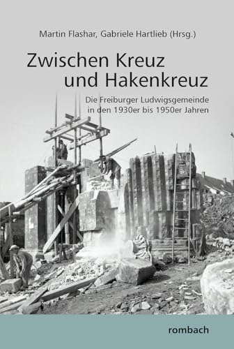 Zwischen Kreuz und Hakenkreuz: Die Freiburger Ludwigsgemeinde in den 1930er bis 1950er Jahren von Rombach Druck- und Verlagshaus