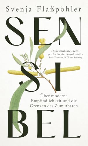 Sensibel: Über moderne Empfindlichkeit und die Grenzen des Zumutbaren