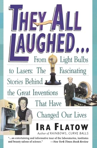 They All Laughed...: From Light Bulbs to Lasers: The Fascinating Stories Behind the Great Inventions