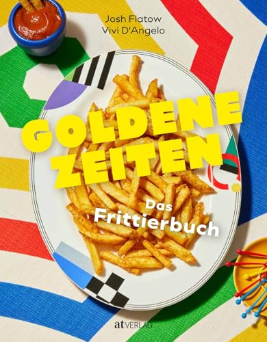 Goldene Zeiten: Das ultimative Frittierbuch - Knusprige Rezepte & Expertenwissen - Traditionelle & innovative Gerichte aus aller Welt Goldene Zeiten: Das ultimative Frittierbuch - Knusprige Rezepte & Expertenwissen - Traditionelle & innovative Gerichte aus aller Welt von AT Verlag