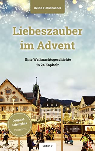 Liebeszauber im Advent.: Eine Weihnachtsgeschichte in 24 Kapiteln