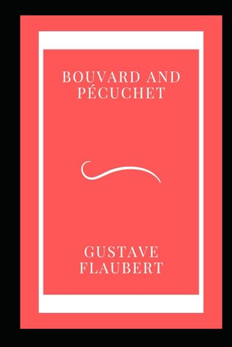 Bouvard and Pécuchet: A satirical novel von Independently published