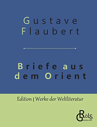Briefe aus dem Orient (Edition Werke der Weltliteratur)