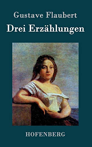 Drei Erzählungen: Ein schlichtes Herz / Die Legende von Sankt Julian dem Gastfreien / Herodias Drei Erzählungen: Ein schlichtes Herz / Die Legende von Sankt Julian dem Gastfreien / Herodias