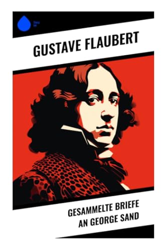 Gesammelte Briefe an George Sand Gesammelte Briefe an George Sand