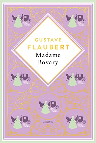 Gustave Flaubert, Madame Bovary: Skandalträchtiger Gesellschaftsroman und Meisterwerk der Weltliteratur (Anacondas besondere Klassiker, Band 6) von Anaconda Verlag
