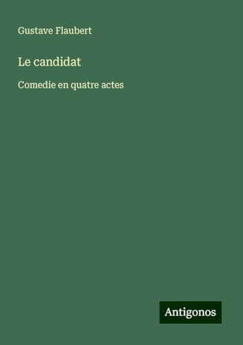 Le candidat: Comedie en quatre actes Le candidat: Comedie en quatre actes von Antigonos Verlag