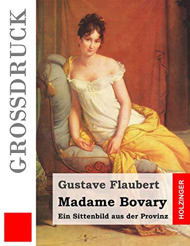 Madame Bovary (Großdruck): Ein Sittenbild aus der Provinz von CREATESPACE