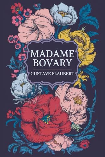 Madame Bovary: Classic French Novel of Passion and Disillusionment Madame Bovary: Classic French Novel of Passion and Disillusionment von Independently published
