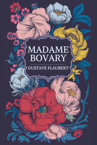 Madame Bovary: Roman Classique Français de Passion et Désillusion Madame Bovary: Roman Classique Français de Passion et Désillusion von Independently published