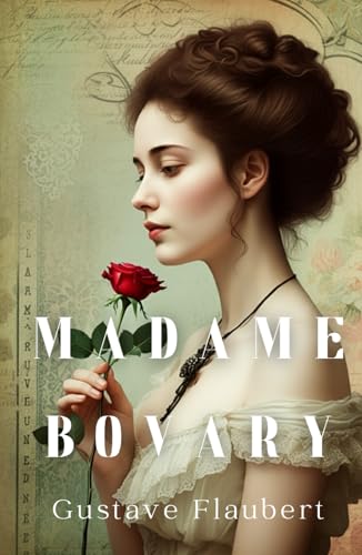 Madame Bovary: The Tragic Pursuit of Love, Luxury, and Lost Dreams Madame Bovary: The Tragic Pursuit of Love, Luxury, and Lost Dreams von Independently published
