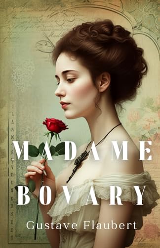 Madame Bovary: The Tragic Pursuit of Love, Luxury, and Lost Dreams Madame Bovary: The Tragic Pursuit of Love, Luxury, and Lost Dreams von Independently published