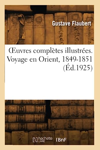 Œuvres complètes illustrées. Voyage en Orient, 1849-1851 (Éd.1925) von Hachette Livre BNF