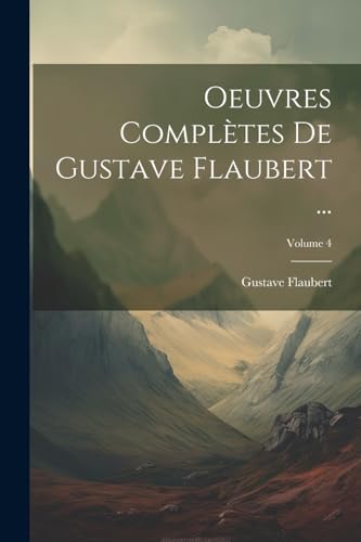 Oeuvres Complètes De Gustave Flaubert ...; Volume 4 von Legare Street Press