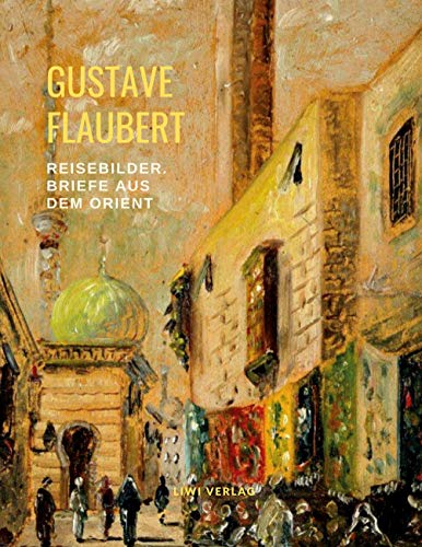 Reisebilder: Briefe aus dem Orient Reisebilder: Briefe aus dem Orient von LIWI Literatur- und Wissenschaftsverlag