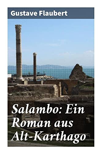 Salambo: Ein Roman aus Alt-Karthago von Good Press