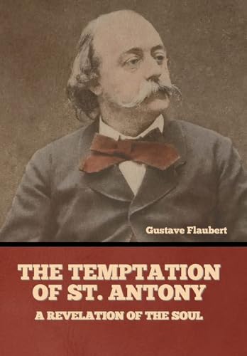 The Temptation of St. Antony; Or, A Revelation of the Soul The Temptation of St. Antony; Or, A Revelation of the Soul von Anson Street Press