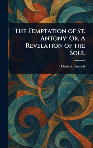 The Temptation of St. Antony; Or, A Revelation of the Soul The Temptation of St. Antony; Or, A Revelation of the Soul von Anson Street Press